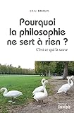  POURQUOI LA PHILOSOPHIE NE SERT A RIEN ?: C\'est ce qui la sauve
