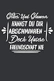 Glitzer und Glamour kannst du dir abschminken - doch unsere Freundschaft nie: Beste Freundin Notizbuch - Tolles Geschenk für deine beste Freundin - ... | DINA5 | Beste Freundin Geschenk