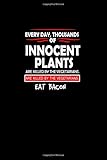  Every Day, Thousands Of Innocent Plants Are Killed By Vegetarians. Help End The Violence. Eat Bacon.: Hangman Puzzles  Mini Game  Clever Kids  110 ... X 22.86 Cm  Single Player  Funny Great Gift