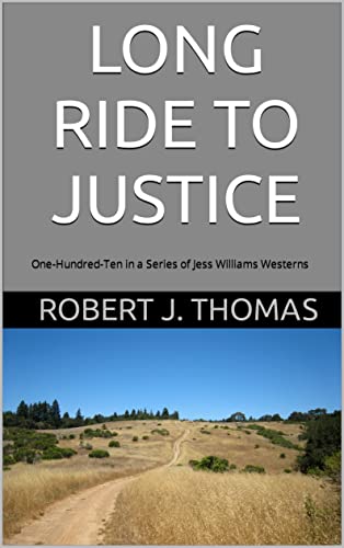 LONG RIDE TO JUSTICE: One-Hundred-Ten in a Series of Jess Williams Westerns (A Jess Williams Western Book 110)