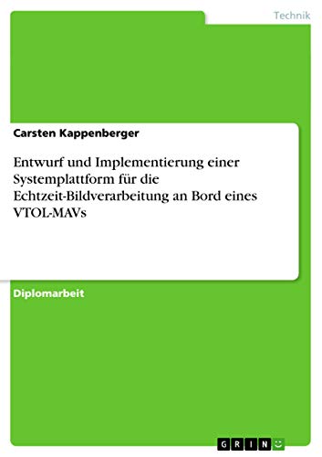 Entwurf und Implementierung einer Systemplattform für die Echtzeit-Bildverarbeitung an Bord eines VTOL-MAVs (German Edition)