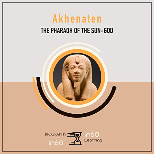 Akhenaten: The Pharaoh of the Sun-God by in60Learning episode artwork