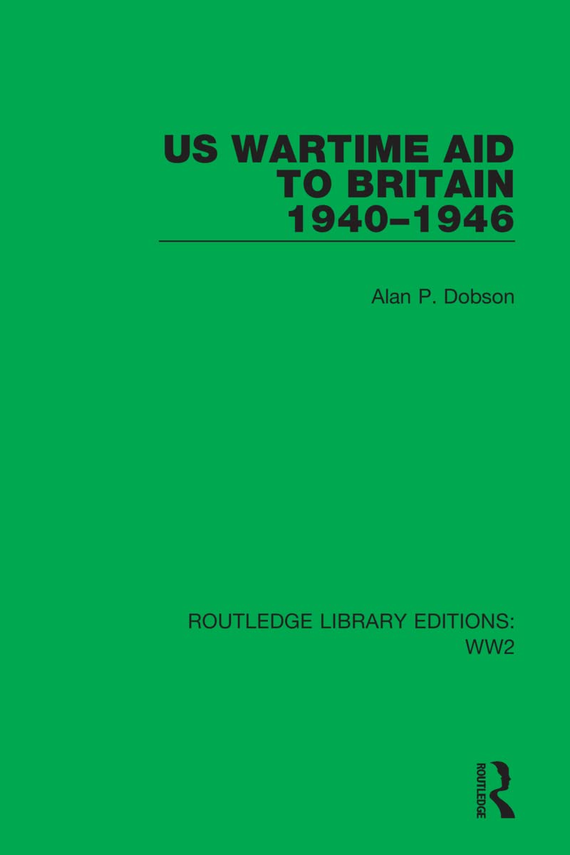 US Wartime Aid to Britain 1940–1946: 36 (Routledge Library Editions: WW2)