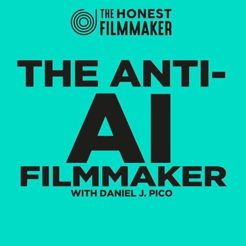 Why AI Faces a Filmmaker Backlash - Micro Budget Horror and Film Financing with Daniel J. Pico