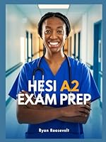 HESI A2 EXAM PREP: Complete Exam Review With Practice Questions, Answers and Detailed Explanations B0F5WTXBMW Book Cover