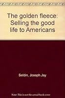 The Golden Fleece: Selling the Good Life to Americans B0000CLUH3 Book Cover