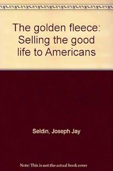 The Golden Fleece: Selling the Good Life to Americans