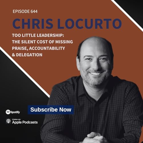 644 | Too Little Leadership: The Silent Cost of Missing Praise, Accountability & Delegation