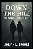  Down the Hill: The Murder of Abby and Libby