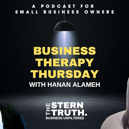 Ep. 58 The Stern Truth: Business Therapy Thursday with Hanan Alameh