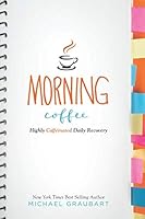 Morning Coffee: Highly Caffeinated Daily Recovery 1947341499 Book Cover