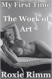 The Work of Art: I Didn't Know a Woman's Body Could Look Like That (My First Time with Another Girl Book 3) (English Edition)