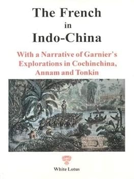 Paperback The French in Indo-China: With a narrative of Garnier's explorations in Cochin-China, Annam and Tonquin [French] Book