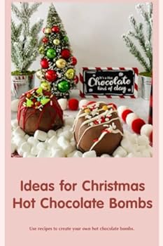 Paperback Ideas for Christmas Hot Chocolate Bombs: Use recipes to create your own hot chocolate bombs. Book