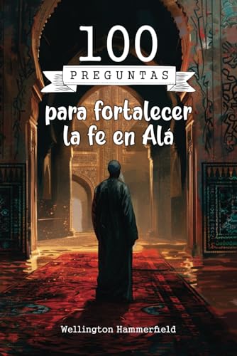 100 Preguntas Para Fortalecer La Fe En Alá: Explora Tu Fe A Través De 100 Preguntas Profundas Para Renovar Y Fortalecer Tu Vínculo Espiritual Personal Con Alá Mediante La Escritura Introspectiva 100 Preguntas Para Fortalecer La Fe En Alá: Explora Tu Fe A Través De 100 Preguntas Profundas Para Renovar Y Fortalecer Tu Vínculo Espiritual Personal Con Alá Mediante La Escritura Introspectiva