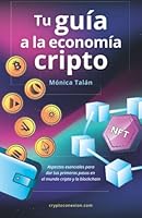 Tu guía a la economía cripto: Todo lo que has de saber para dar tus primeros pasos en el mundo cripto (Spanish Edition) 1681655810 Book Cover