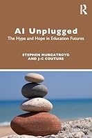 AI Unplugged: The Hype and Hope in Education Futures 1032953446 Book Cover