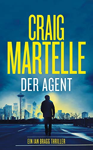 Der Agent: Thriller (Ein Ian Bragg Thriller 1)