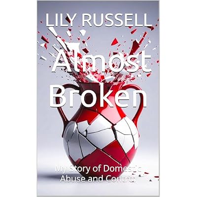Almost Broken: My Story of Domestic Abuse and Control