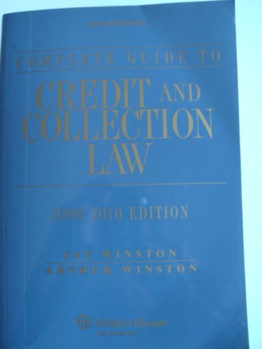 Complete Guide To Credit & Collection Law 2009-2010 Edition
