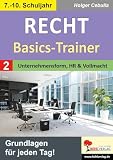 Recht Basics Trainer Unternehmensformen Klasse 7 8 9 10 | Handelsregister Vollmacht Prokura Kapitalgesellschaften | Kopiervorlagen Übungen mit ... Grundlagen: Grundlagen für jeden Tag!