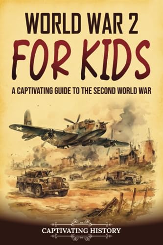 World War 2 for Kids: A Captivating Guide to the Second World War (History for Children)
