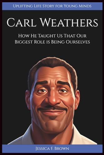 Bild: CARL WEATHERS: How He Taught Us That Our Biggest Role is Being Ourselves. (Uplifting Life Story for Young Minds) f�r 10,10 EUR bei amazon.de