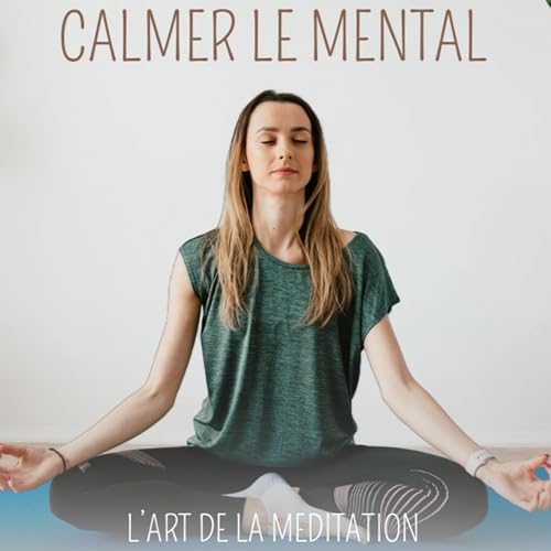 Apaiser le mental &ndash; M&eacute;ditation guid&eacute;e (13 minutes)