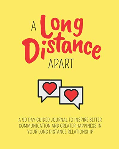 A Long Distance Apart: A 90 Day Guided Journal to Inspire Better Communication and Greater Happiness in Your Long Distance Relationship