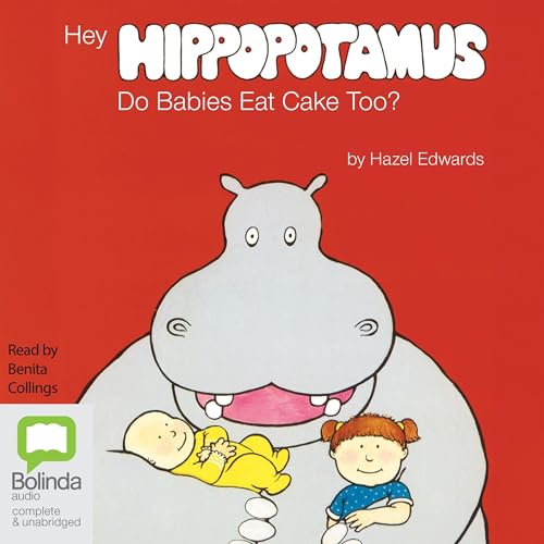 Listen to Hey Hippopotamus Do Babies Eat Cake Too? by Hazel Edwards episode artwork
