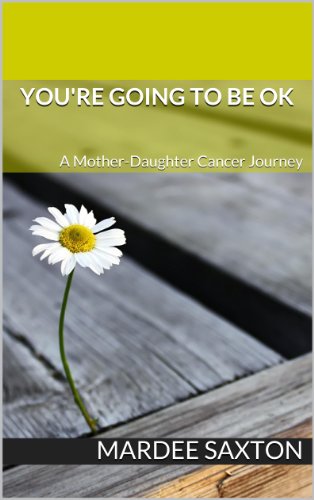 YOU'RE GOING TO BE OK: A Mother and Daughter Cancer Journey