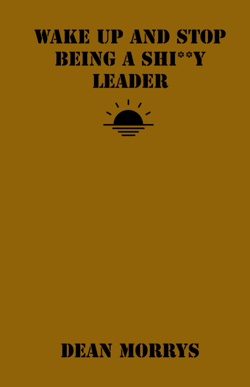 Wake Up and Stop Being a Shi**y Leader (Time to Wake Up)