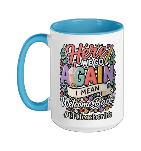 EFL Teacher Here We Go Again I Mean Welcome Back To School Ceramic Mug, Blue/White, 15oz