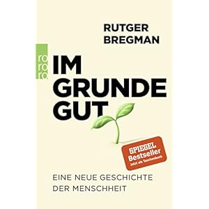 Im Grunde gut: Eine neue Geschichte der Menschheit Taschenbuch – 17. August 2021