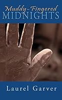 Muddy-Fingered Midnights: poems from the bright days and dark nights of the soul 1482075571 Book Cover