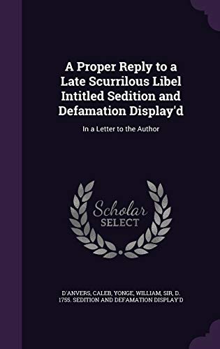 A Proper Reply to a Late Scurrilous Libel Intit... 1341912078 Book Cover