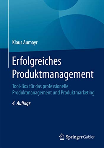 Erfolgreiches Produktmanagement: Tool-Box für das professionelle Produktmanagement und Produktmarke Erfolgreiches Produktmanagement: Tool-Box für das professionelle Produktmanagement und Produktmarke