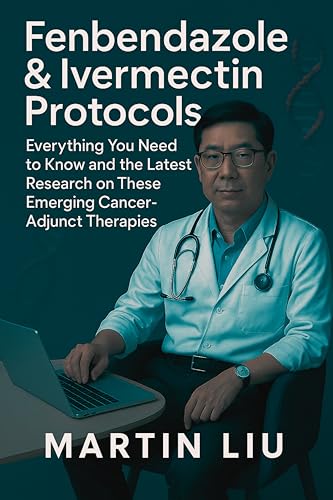 Fenbendazole & Ivermectin Protocols: Everything You Need to Know and the Latest Research on These Emerging Cancer-Adjunct Therapies (English Edition)