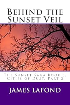 Paperback Behind the Sunset Veil: The Sunset Saga Book 3, Cities of Dust, Part 2 Book