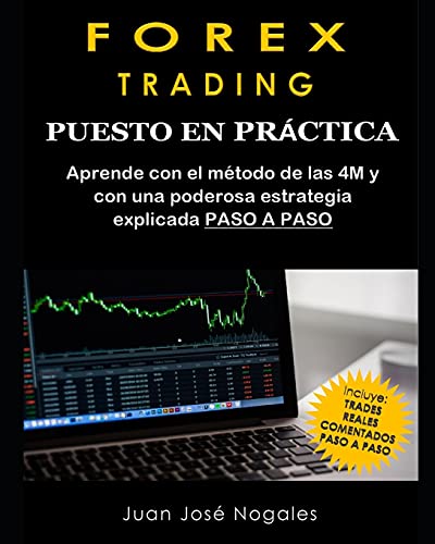 Forex Trading - Puesto en práctica: El método de las 4M + Estrategia de Price Action + Trades reales paso a paso (segunda edición) (Spanish Edition)