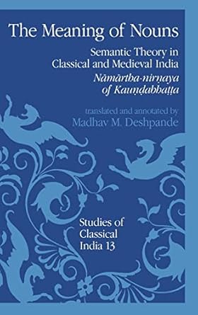 The Meaning of Nouns: Semantic Theory in Classical and Medieval India (Studies of Classical India)