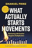 What Actually Starts Movements: Partnering with God for Kingdom Multiplication