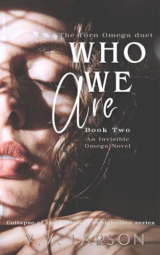 Who We Are: The Torn Omega duet: Book 2 (Collapse of the Premium Designation 4)