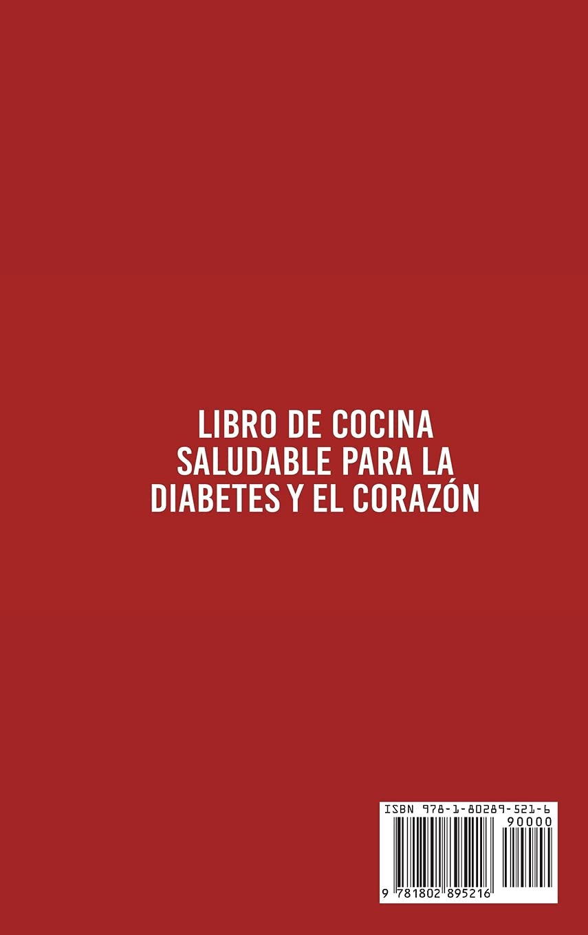 Libro de cocina saludable para la diabetes y el corazón: Más de 50 recetas saludables y sin complicaciones para prevenir la diabetes y reducir el colesterol en poco tiempo
