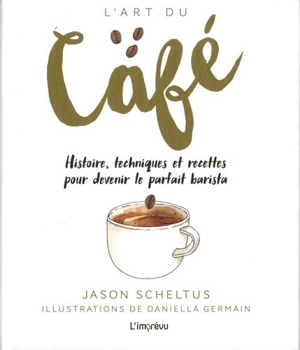 livre L'art du café: Histoire, techniques et recettes pour devenir le parfait barista