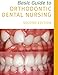 Basic Guide to Orthodontic Dental Nursing (Basic Guide Dentistry Series)