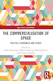 The Commercialisation of Space (Space Power and Politics)