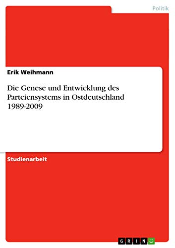 Die Genese und Entwicklung des Parteiensystems in Ostdeutschland 1989-2009 (German Edition)