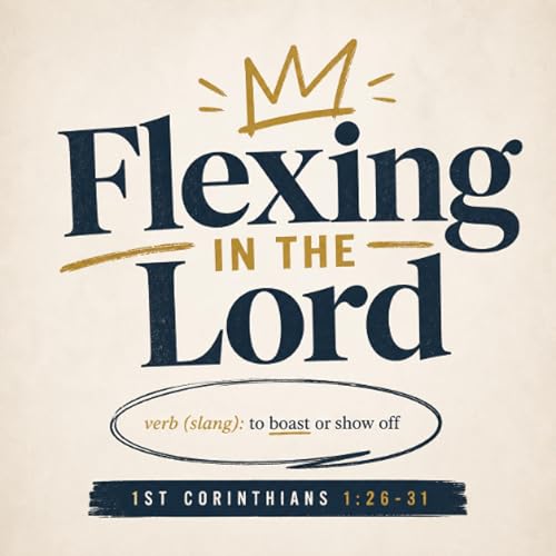 622: Flexing in the Lord (1 Corinthians 1:26-31)
