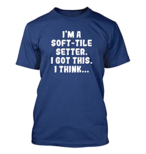 I'm A Soft-Tile Setter. I Got This. I Think. - Men's Soft & Comfortable T-Shirt, Blue, X-Large